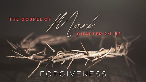 "Forgiveness" Mark Chapter 2:1-12