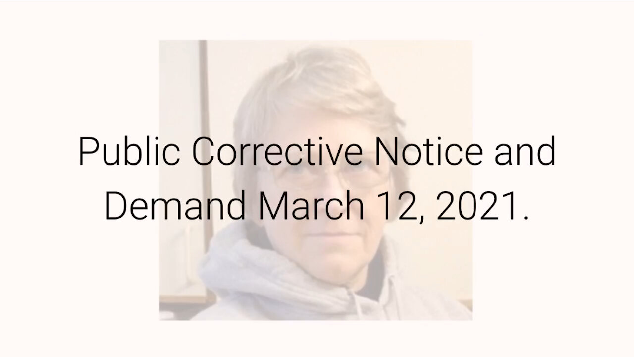 Public Corrective Notice and Demand March 12, 2021