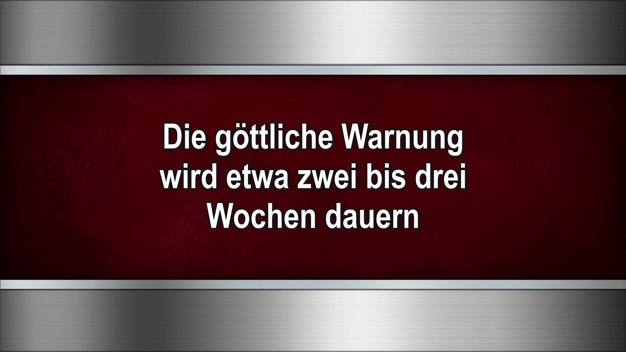 Die göttliche Warnung wird etwa zwei bis drei Wochen dauern