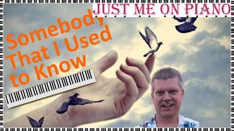 Post breakUp pop song - Somebody That I Used to Know (Gotye) covered by Just Me on Piano / Vocal
