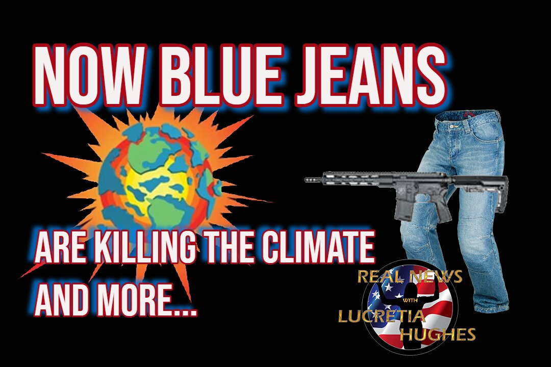 Blue Jeans Are Killing the Climate And More... Real News with Lucretia Hughes