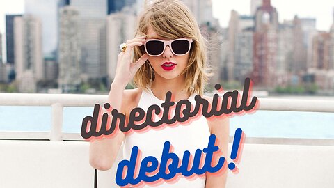 Taylor Swift | directorial debut