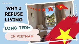 🇻🇳 Vietnam: Why I REFUSE to retire or live long term in Vietnam
