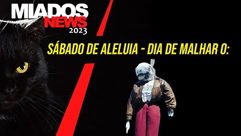 Miados News- Dia de Malhar os Judas.