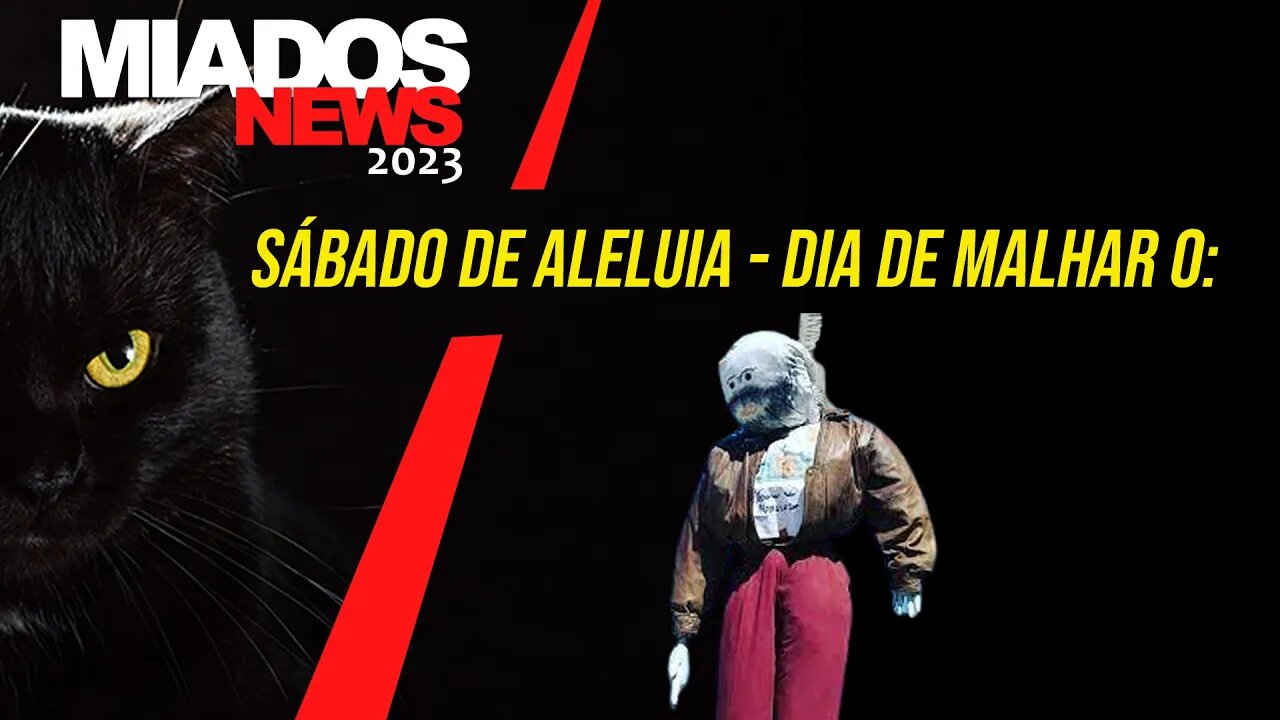 Miados News- Dia de Malhar os Judas.