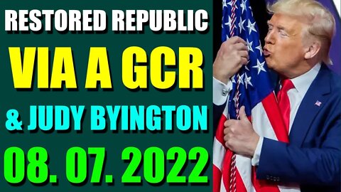 RESTORED REPUBLIC VIA A GCR & JUDY BYINGTON UPDATE AUGUST 07, 2022