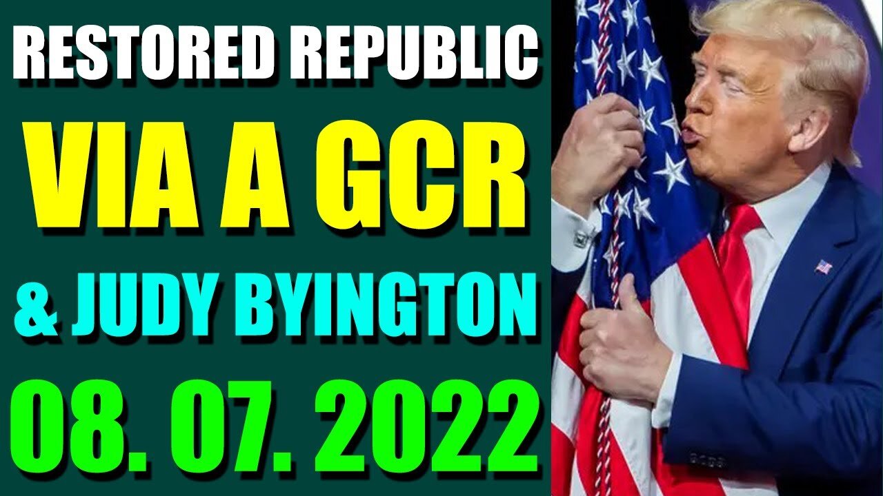RESTORED REPUBLIC VIA A GCR & JUDY BYINGTON UPDATE AUGUST 07, 2022