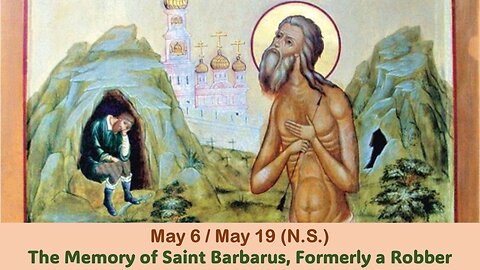 The Lives of Saints: May 6/May 19 (N.S.) The Memory of Saint Barbarus, Formerly a Robber