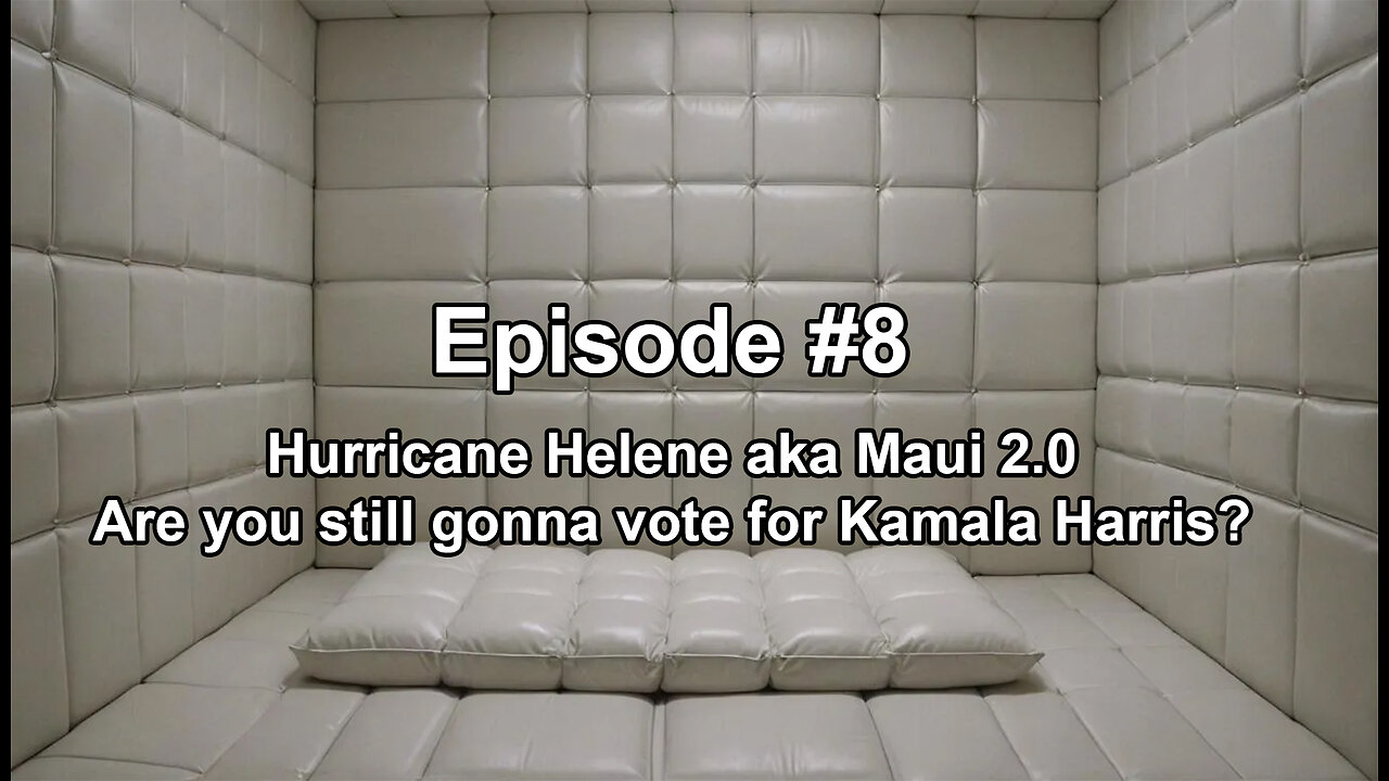 Episode #8 Hurricane Helene aka Maui 2.0, Are you still gonna vote for Kamala Harris?