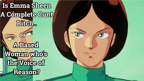 Emma Sheen a Unlikeable Cunt or a Professional? (Zeta Gundam)