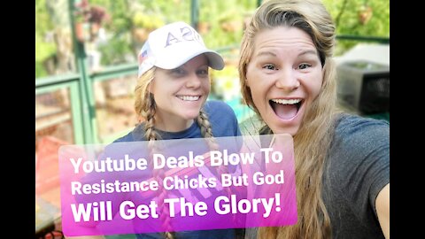 YouTube Delivers The Final Blow To Resistance Chicks But God Will Get The Glory!