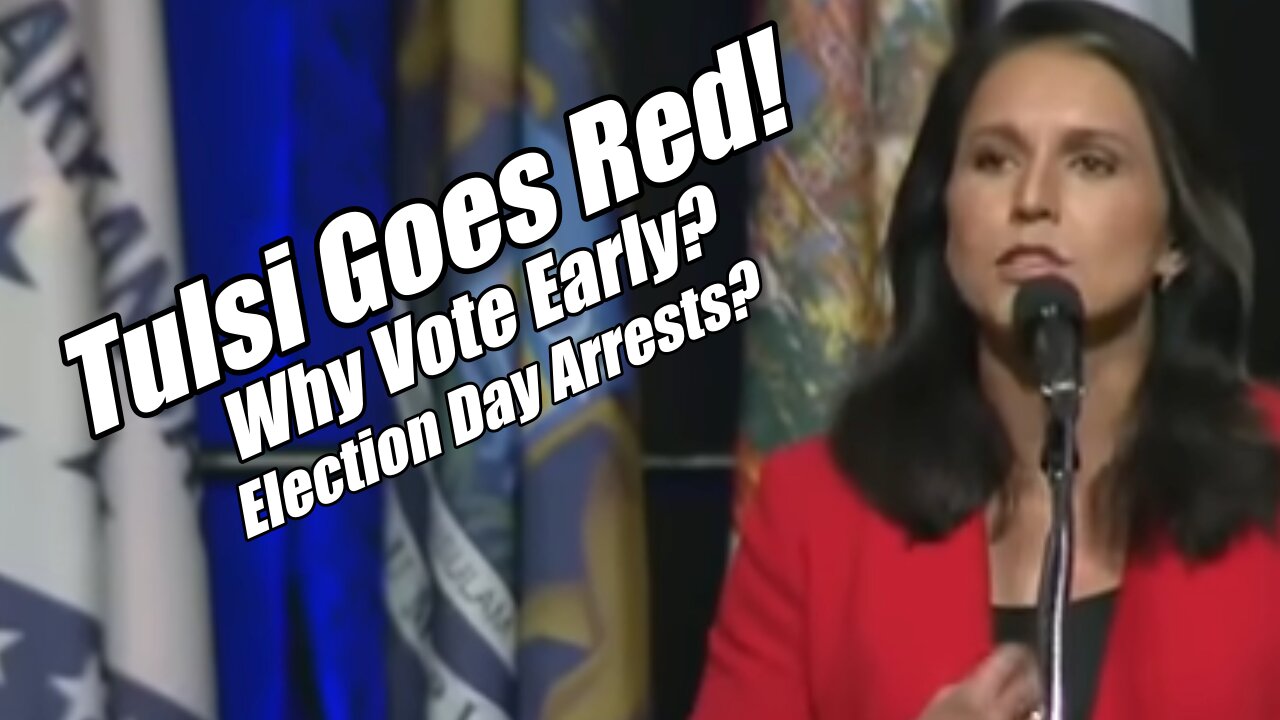 Tulsi Goes Red. Why Vote Early? PraiseNPrayer. B2T Show, Oct 23, 2024