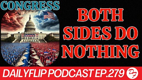 Congress: The Legislature That Won’t Legislate - DailyFlip Podcast Ep.279 - 6/21/24