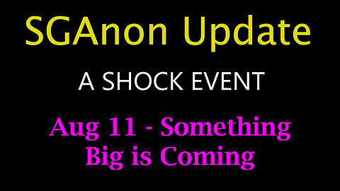 SG Anon Update Aug 11 - Something Big Is Coming