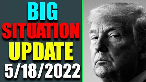 BIG SITUATION OF TODAY VIA RESTORED REPUBLIC & JUDY BYINGTON UPDATE AS OF MAY 18, 2022 - TRUMP NEWS