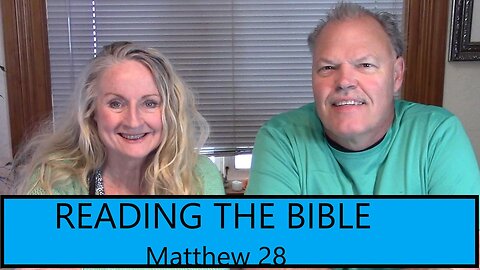 READING THE BIBLE THIS YEAR - Matthew 28 - Christ's Resurrection