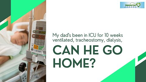 My Dad's been in ICU for 10 Weeks Ventilated,Tracheostomy, Dialysis, He's Depressed, Can He Go Home?