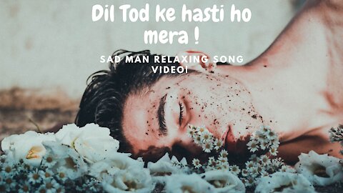 Dil Tod ke hasti ho mera | New Hindi Sad Songs | B parag songs| Sad Man Relaxing Song Video|