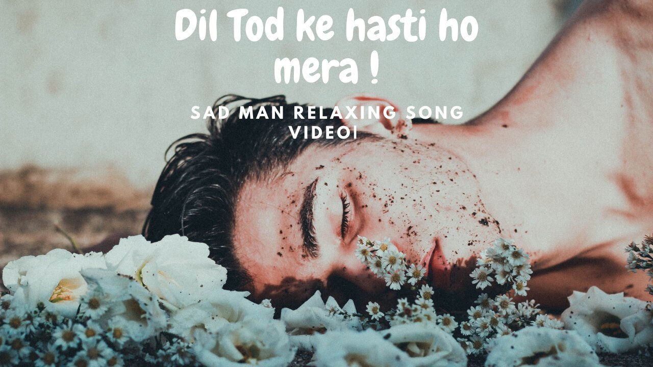 Dil Tod ke hasti ho mera | New Hindi Sad Songs | B parag songs| Sad Man Relaxing Song Video|