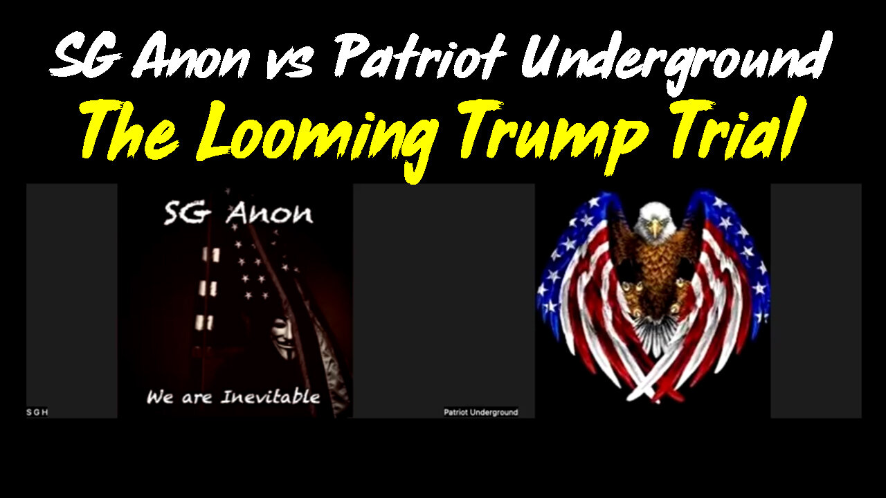 SG Anon HUGE "The Looming Trump Trial" vs Patriot Underground