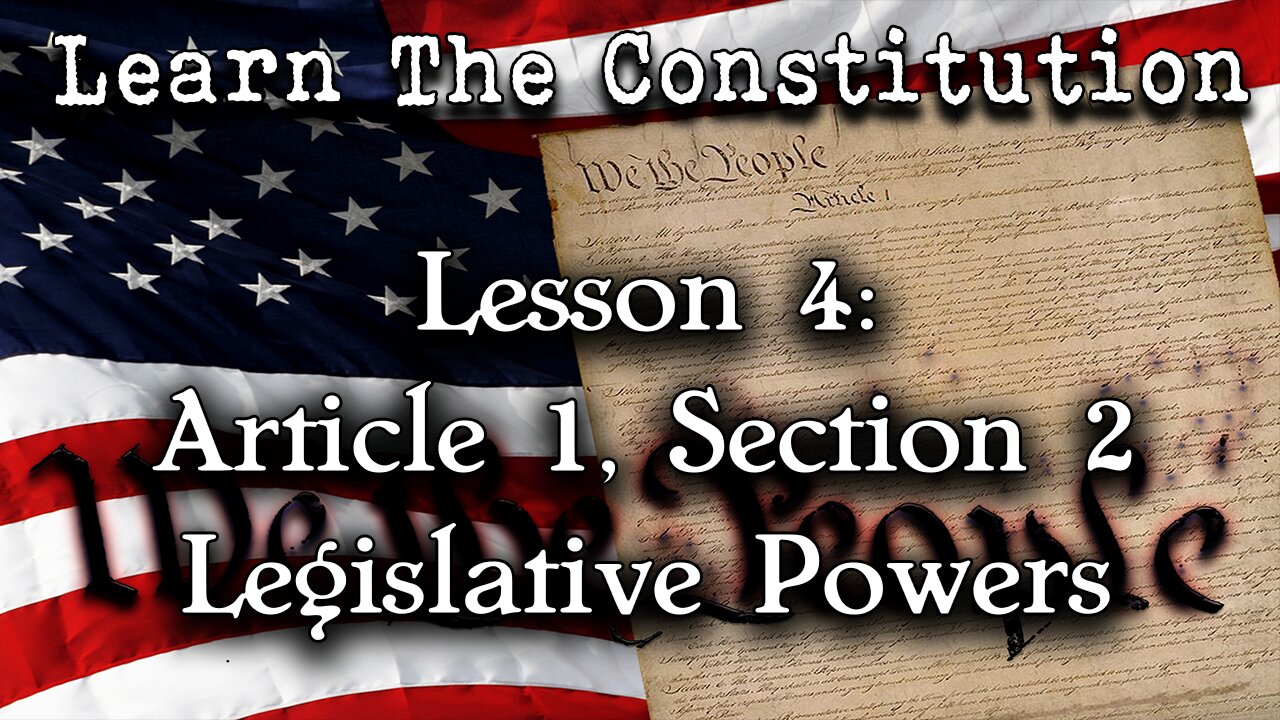 Learning The Constitution | Lesson 4 - Article 1, Section 2: Legislative Powers