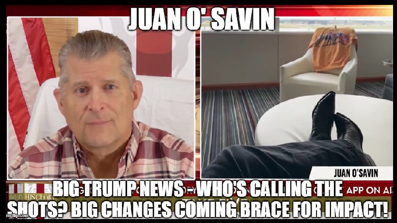 Juan O' Savin: Big Trump News - Who's Calling the Shots? Big Changes Coming Brace For Impact!