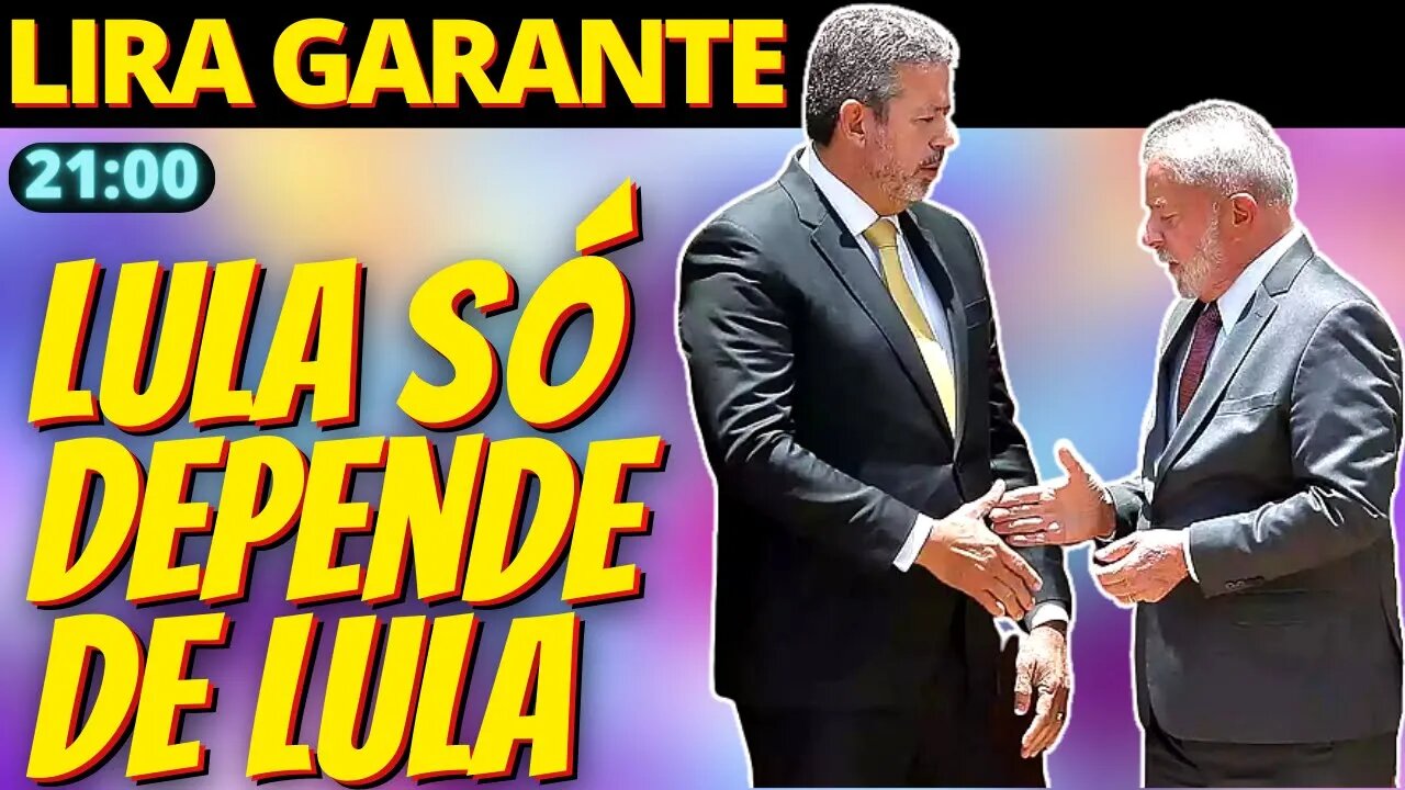 21h Lula só não terá maioria na Câmara se não quiser, diz Arthur Lira