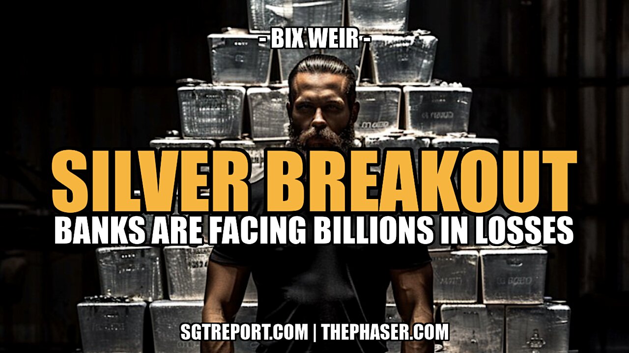 SILVER BREAKOUT! BANKS FACING BILLION$ IN LOSSES -- Bix Weir