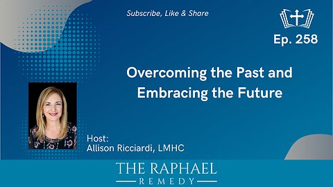 Ep. 258 Overcoming the Past and Embracing the Future