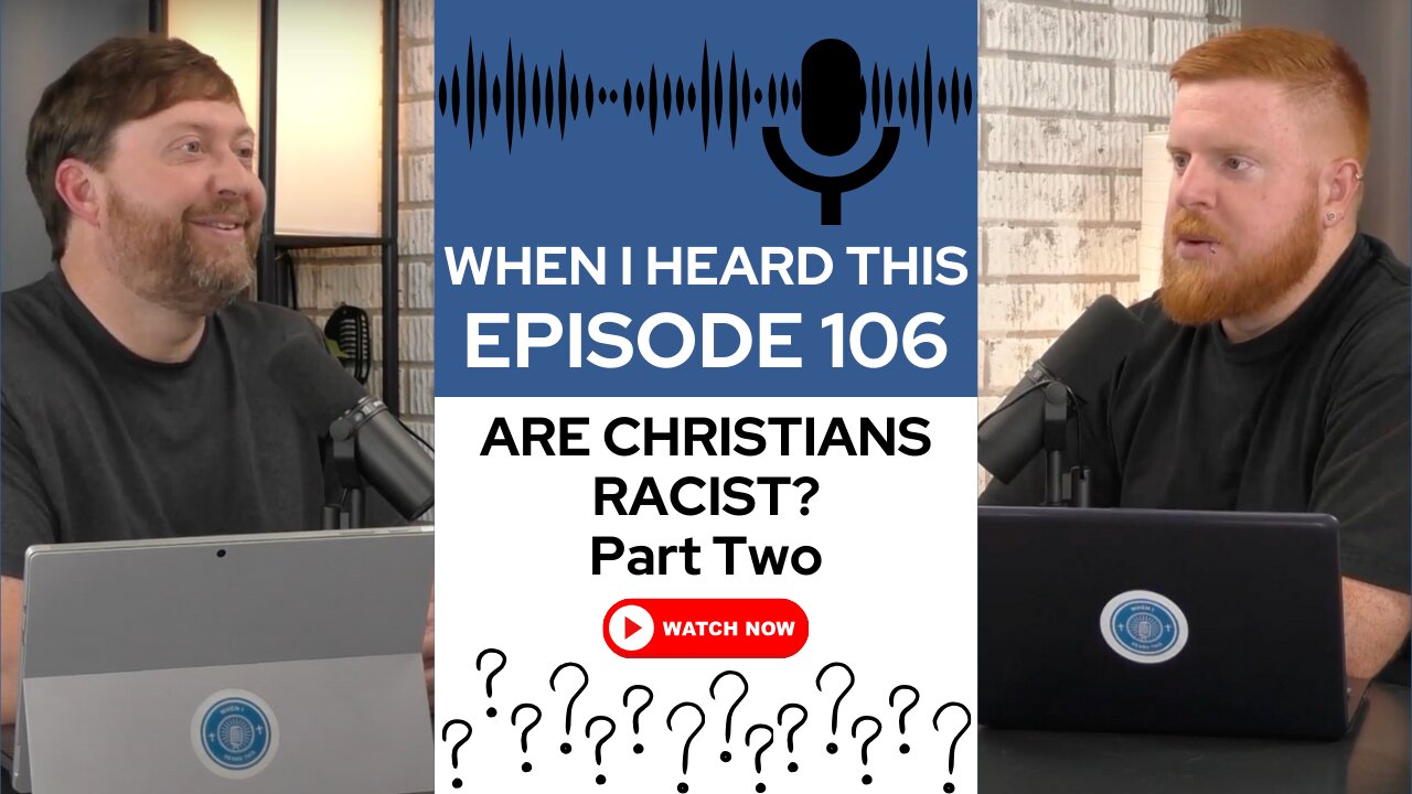 When I Heard This - Episode 106 - Are Christians Racist?: Part two