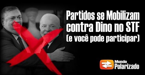 Partidos se mobilizam CONTRA DINO no STF - e você pode participar!