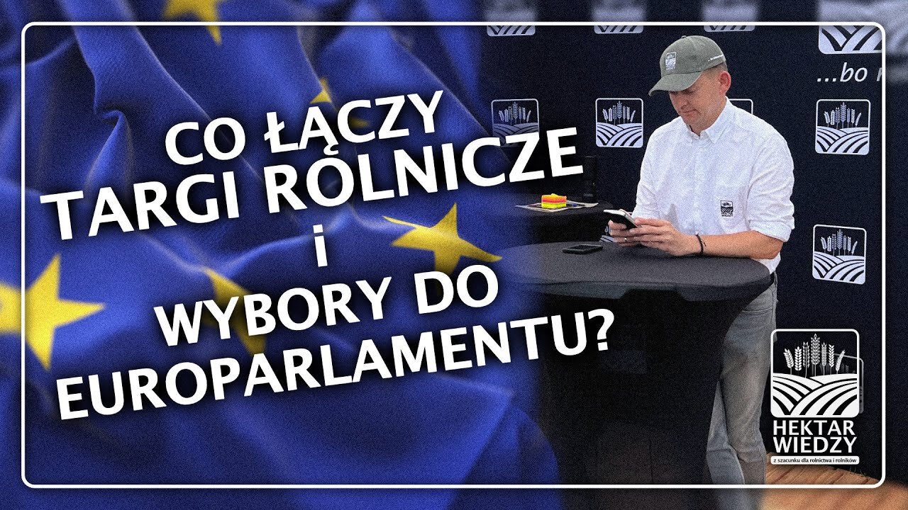 CO ŁĄCZY TARGI ROLNICZE I WYBORY DO EUROPARLAMENTU?