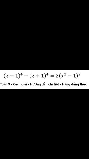 Hướng dẫn toán 9: Tìm nghiệm phương trình: (x-1)^4+(x+1)^4=2(x^2-1)^2 - Cách giải