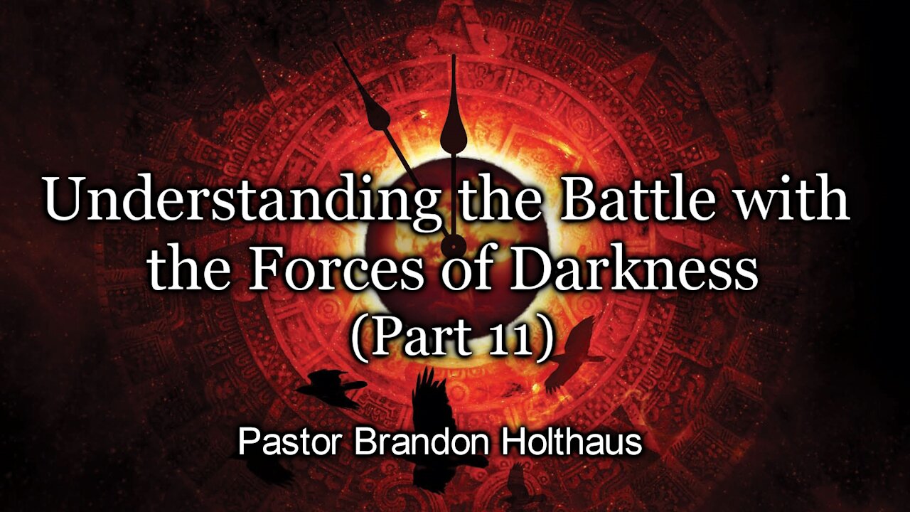 Understanding the Battle with the Forces of Darkness - Part 11