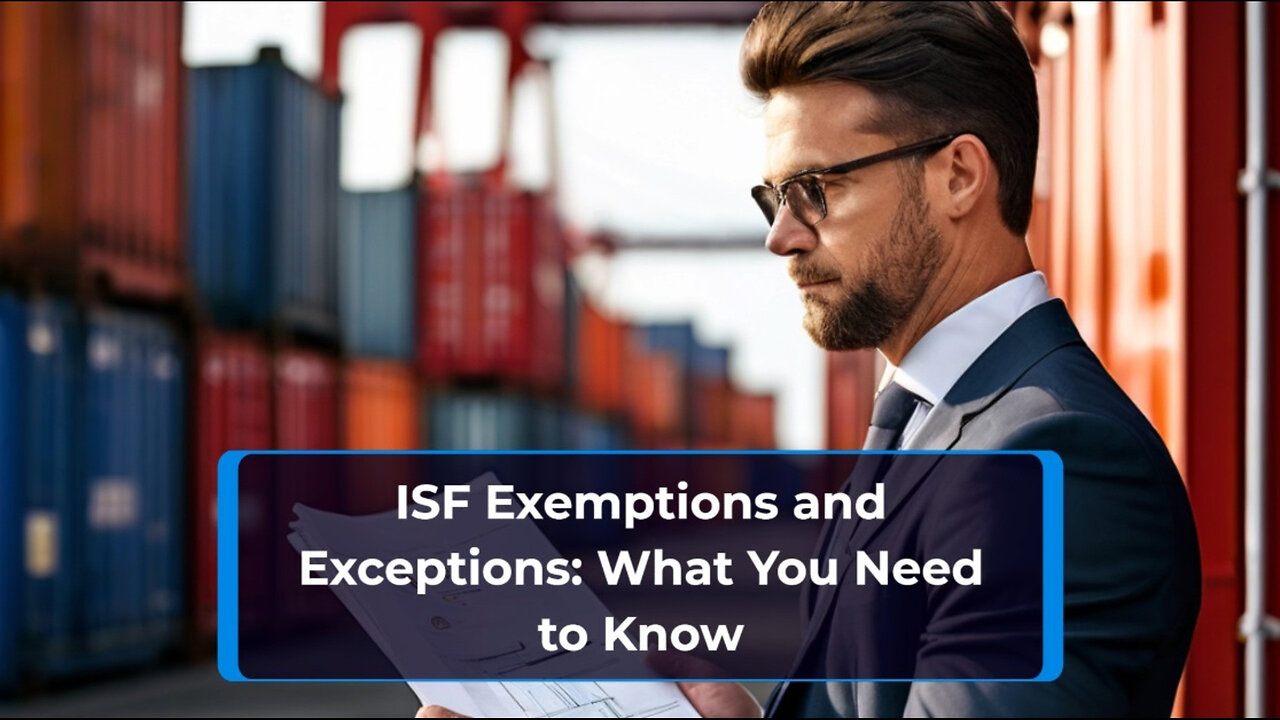 Navigating Importer Security Filing: Are There Any Exceptions or Exemptions?