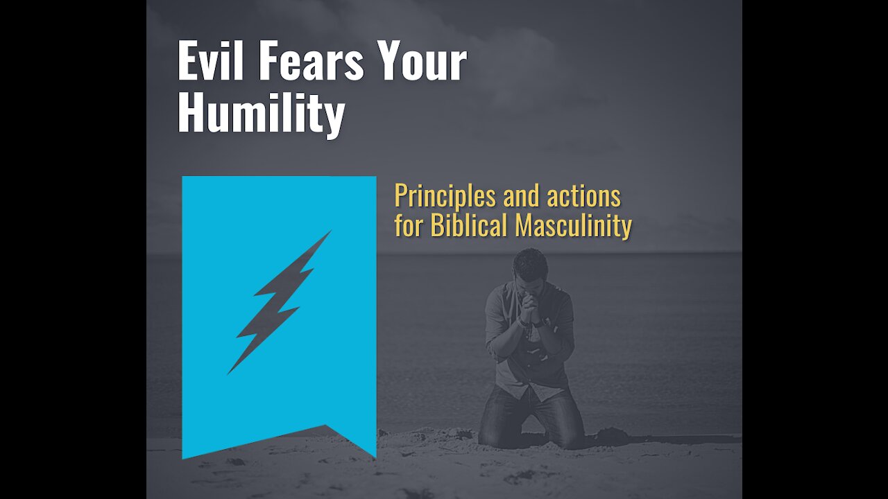 Evil Fears Your Humility