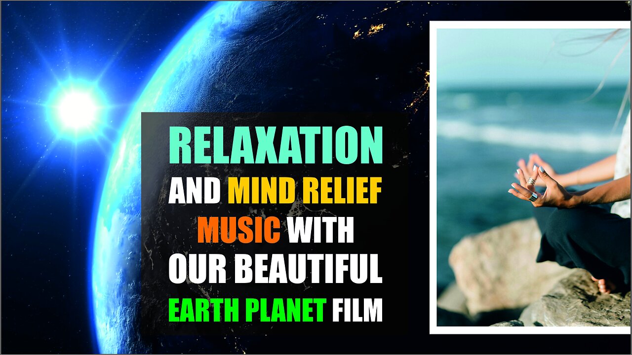 RELAXATION AND MIND RELIEF MUSIC WITH OUR BEAUTIFUL EARTH PLANET FILM