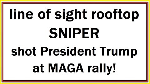 line of sight rooftop SNIPER shot President Trump at MAGA rally