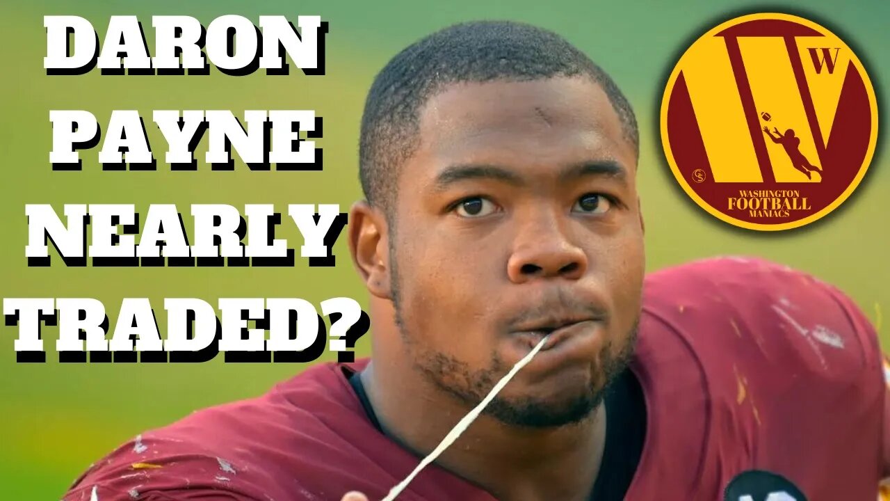 How Close Were The Washington Commanders To Trading Daron Payne?