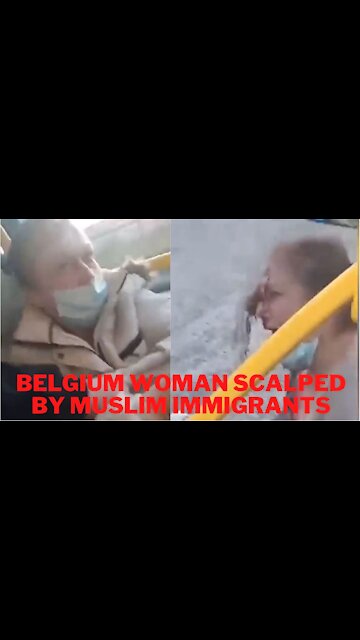 Muslim Immigrants Scalp Belgium Woman on a Bus!