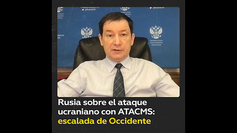 Rusia denuncia el ataque de Ucrania con misiles ATACMS como una escalada respaldada por Occidente