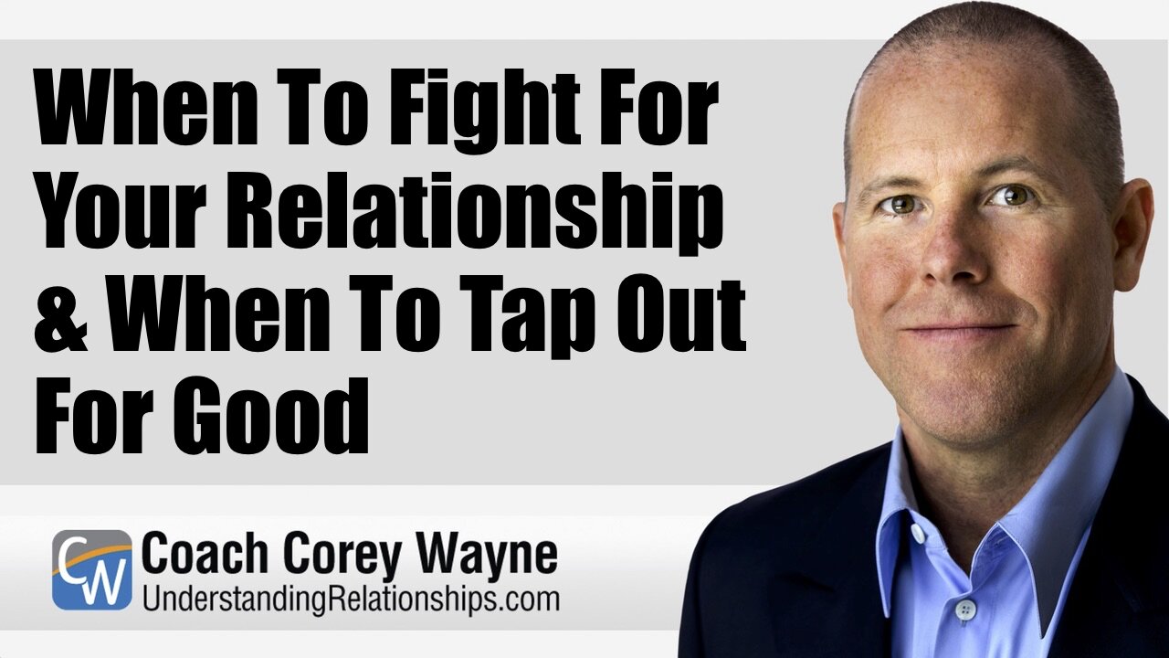 When To Fight For Your Relationship & When To Tap Out For Good