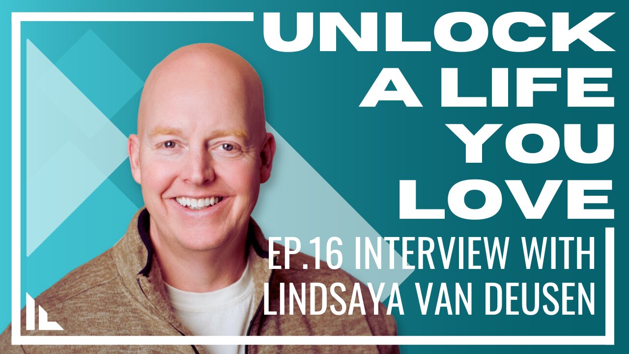 Unlock a Life you Love - Episode 16 : Interview with Lindsaya Van Deusen Wellness Warrior Collective