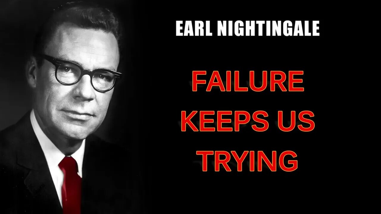 Earl Nightingale Talks About FAILURE keeps us TRYING