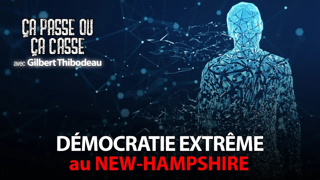 ÇA PASSE OU ÇA CASSE avec GILBERT THIBODEAU - NEW-HAMPSHIRE LA DÉMOCRATIE EXTRÊME