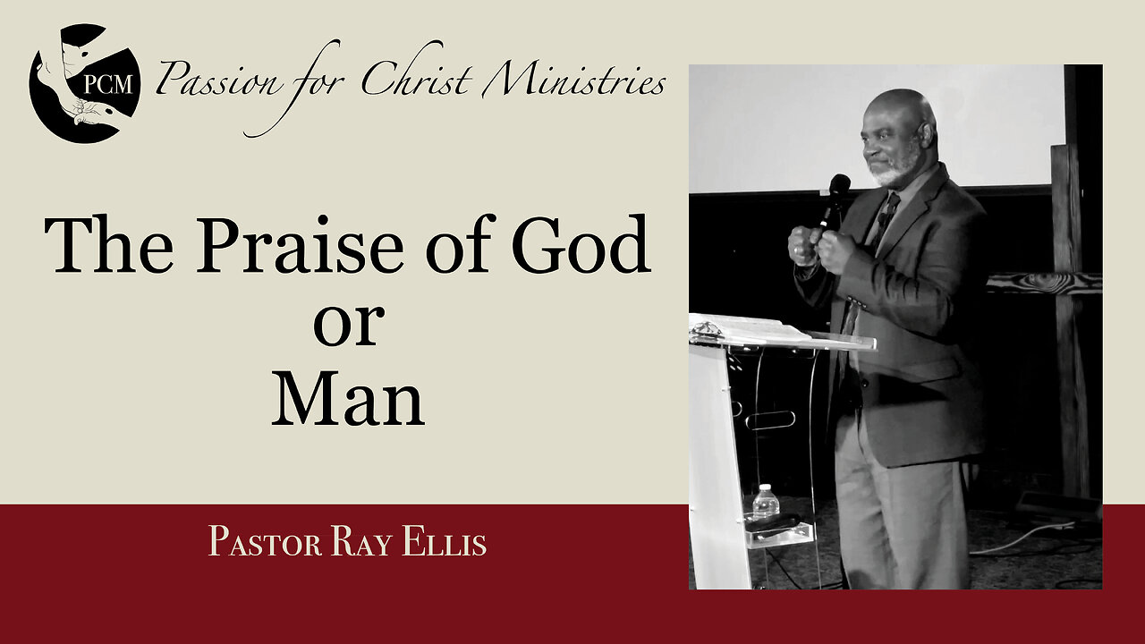 ‘The Praise of God or Man’, Pastor Ray Ellis, August 11, 2024, Passion for Christ Ministries