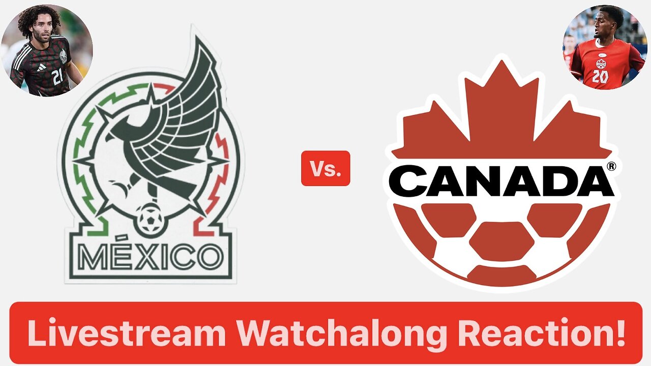 Mexico Vs. Canada Livestream Watchalong Reaction