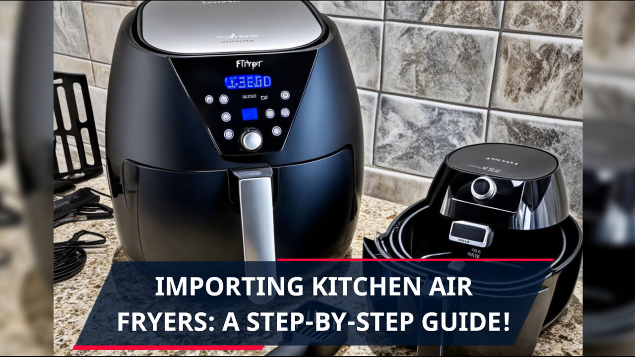 Unlocking the Secrets of Importing Kitchen Electric Air Fryers into the USA