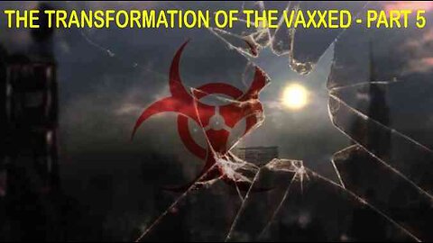 [REPOST] - The Transformation Of The Vaxxed - Part 5