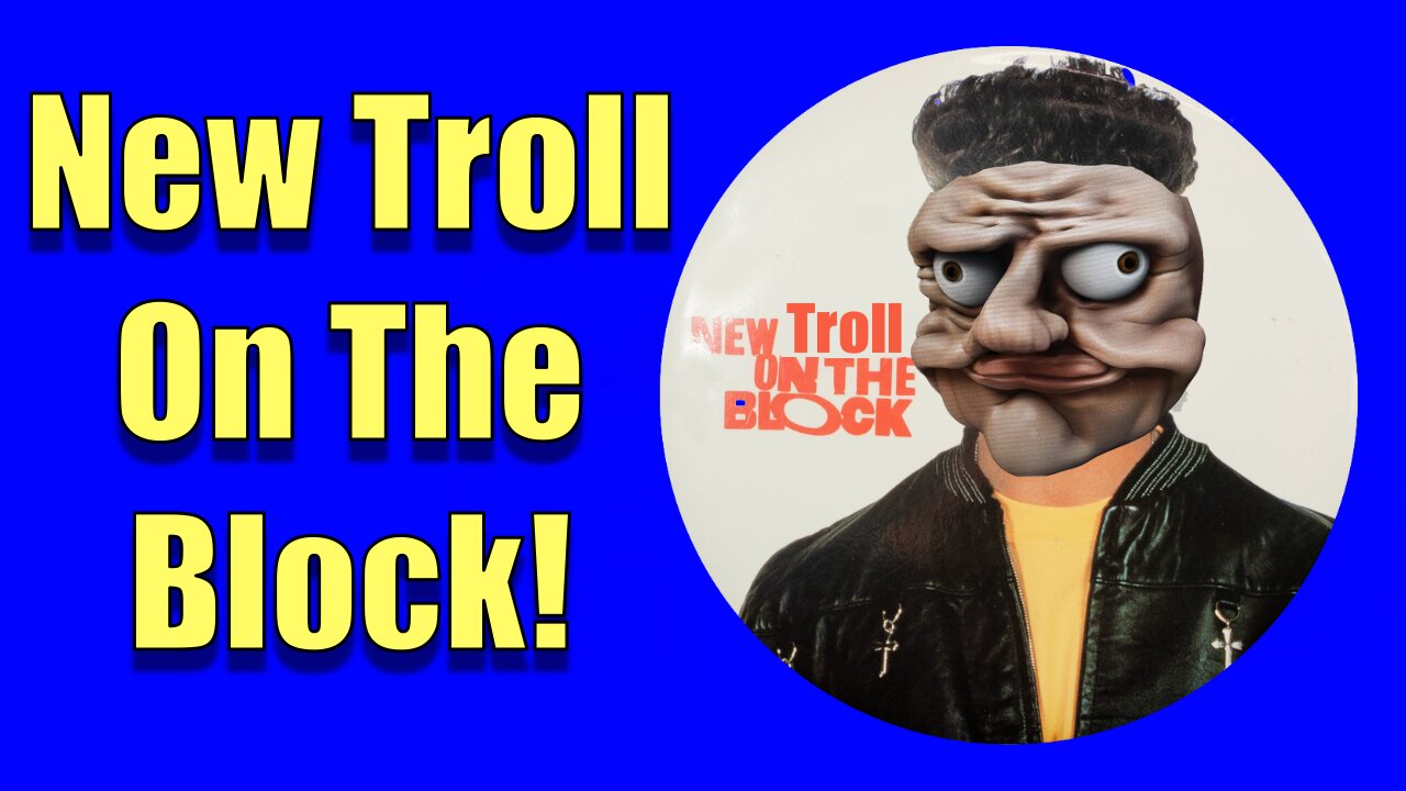 New Troll Just Like Old Trolls